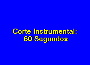 Corte lnstrumentalz

60 Segundos