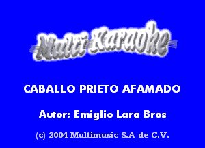 CABALLO PRI ETO AFAMADO

Anton Emiglio Lara Bron

(c) 2004 Multinlusic SA de C.V.