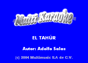 EL TAHUR

Anion Adolfo Salem

(c) 2004 thJtimuSic SA de C.V.