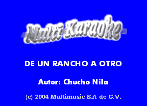 DE UN RANCHO A OTRO

Anion Chucho Nilu

(c) 2004 Multimulc SA de C.V.