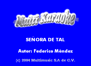 SENORA DE TAL

Amen Federico M i-ndu

(c) 2004 thJtimuSic SA de C.V.