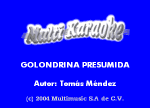 GOLONDRINA PRESUMIDA

Amen Tamils Mendez

(c) 2004 Mnltimusic SA dc C.V.