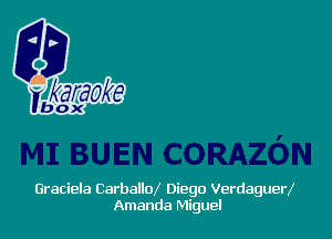 Graciela Carballox Diego VerdaguerX
Amanda Miguel