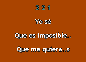 321

Yo S(e

Que es imposibl-'