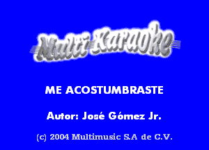 ME ACOSTUMBRASTE

Amen Janie (56ch Jr.

(c) 2004 thJtimuSic SA de C.V.