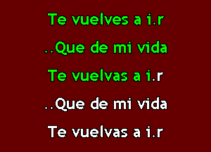 Te vuelves a i.r
..Que de mi Vida

Te vuelvas a i.r

..Que de mi Vida

Te vuelvas a 1'.r