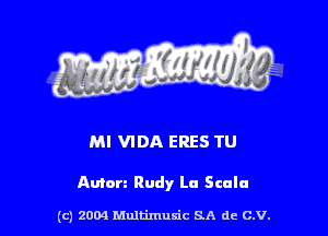 MI VIDA ERES TU

Anion Rudy Lu Scula

(c) 2004 thJtimuSic SA de C.V.