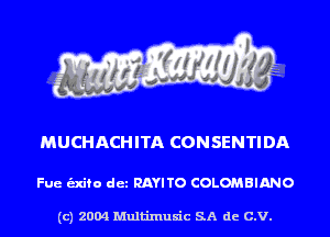 MUCHACHITA CONSENTIDA

Fue alto det RAYITO COLOMBIANO

(c) 2004 Multinlusic SA de C.V.