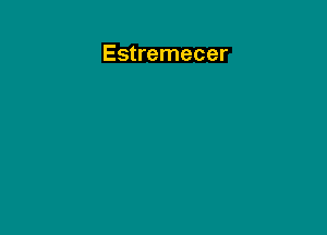 Estremecer