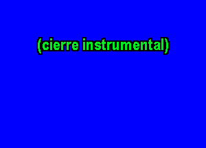 (cierre instrumental)