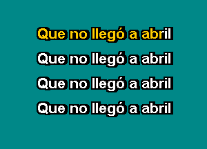 Que no llego a abril
Que no llego a abril

Que no llego a abril

Que no llego a abril