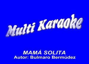 M56635? ng kg

MAMA SOLITA

Autorz Bulmaro Bermixdez