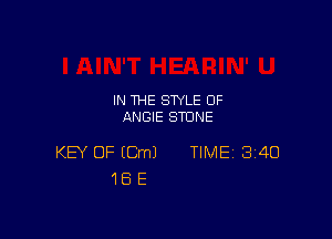 IN THE STYLE 0F
ANGIE STONE

KEY OF (Cm) TIME 340
18 E
