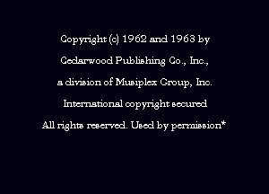 Copyright(ol1962 and1963 by
Codarwood Publishing Co., Inc,
a division of Muaiplm Group, Inc,
Inman'onsl copyright secured

All rights ma-md Used by pmboiod'