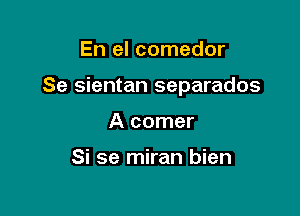 En el comedor

Se sientan separados

A comer

Si se miran bien