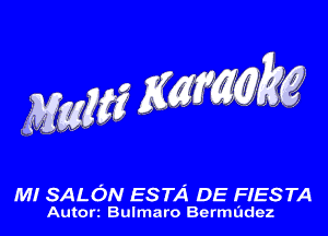 M! SALON ESTA DE FIESTA
Autort Bulmaro Bermadez