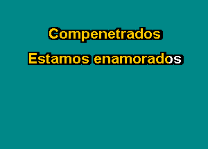 Compenetrados

Estamos enamorados