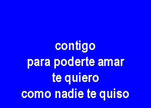 con go

para poderte amar
te quiero
como nadie te quiso