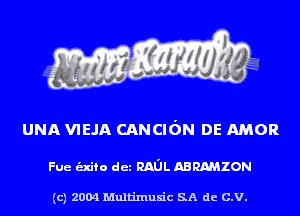 UNA VIEJA CANCIGN DE AMOR

Fue .mo det mm namzom

(c) 2004 Multinlusic SA de C.V.