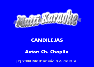 CANDILEJAS

Amen Ch. Chaplin

(c) 2004 Multimulc SA de C.V.