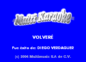 VOLVERE

Fue (radio dcz DIEGO VERDAGUER

(c) 20011 Multimuxic SA de C.V.