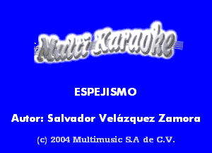 ESPEJISMO

Anton Salvador Velazqux Zamora

(c) 2004 Multinlusic SA de C.V.