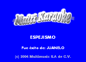 ESPEJISMO

Fuc (Eadie dcz JUANELO

(c) 2004 Multimuxic SA de C.V.