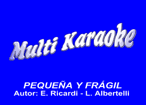 PEQUENA Y FRA GIL
Autorz E. Rlcardl - L. Albertelll