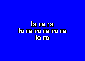 la ra ra

la ra ra ra re re
la ra