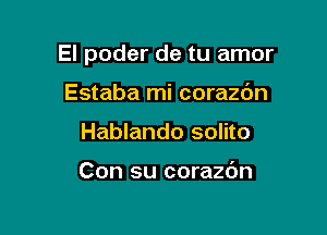 El poder de tu amor

Estaba mi corazdn
Hablando solito

Con su corazbn