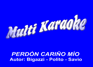 PERDON CARmo Mio

Autorz Bigazzi - Polite - Savio