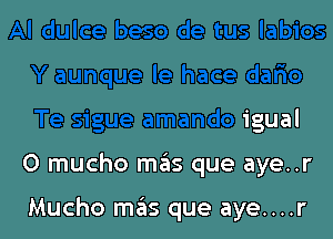 .Jce dario

Te sigue amando igual

O mucho mas que aye..r

Mucho mas que