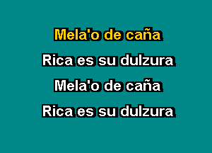 Mela'o de caFIa
Rica es su dulzura

Mela'o de caFIa

Rica es su dulzura