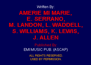 Written By

EMI MUSIC PUB (ASCAP)

ALL RIGHTS RESERVED
USED BY PEPMISSDN