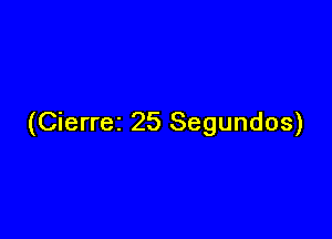 (Cierrez 25 Segundos)