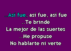 ..Asi fue, asi fue, asi fue
..Te brinds'z
La mejor de las suertes
..Me propuse
No hablarte ni verte