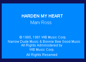 HARDEN MY HEART
Marv Ross

(91980.1981WB Music Corp.

Narrow Dude Music 81 Bonnie Bee Good Music
All Rights Administered by

WB Music Corp
All Rights Reserved