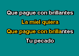 Que pague con brillantes

La miel quiera

Que pague con brillantes

Tu pecado