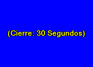 (Cierrez 30 Segundos)