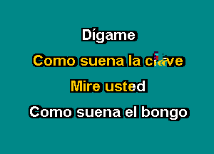 Digame

Como suena la cfceve
Mire usted

Como suena el bongo