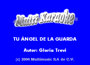 TU dNGEL DE LA GUARDA

Amen Gloria Trcvi

(c) 2004 Multimulc SA de C.V.