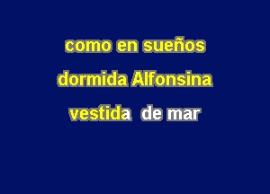 como en suetios

dormida Alfonsina

vestida de mar