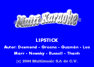 LIPSTICK

Mort Deimond - Greene - Guzman - Lee
Murr - Newslq - Ruuell - Thanh

(c) 2004 Multinlusic SA de C.V.