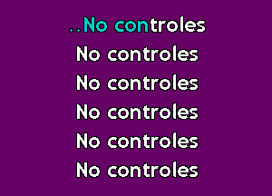 ..No controles
No controles
No controles

No controles
No controles
No controles