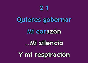 21

Quieres gobernar

Mi corazdn
..Mi silencio

Y mi respiracic'm