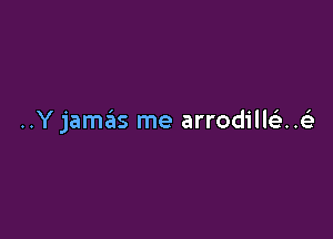 ..Yjamtins me arrodilleax