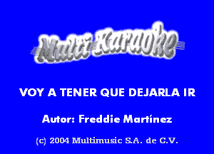 VOY A TENER QUE DEJARLA IR

Anton Freddie Medium

(c) 2004 Multinlusic SA. de C.V.