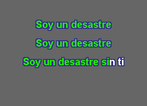 Soy un desastre

Soy un desastre

Soy un desastre sin ti