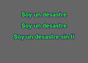 Soy un desastre

Soy un desastre

Soy un desastre sin ti