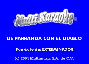 DE PARRANDA CON EL DIABLO

Fue unto det EXTERMINADOR

(c) 2004 Multinlusic SA. de C.V.